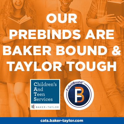 Our Prebinds are Baker Bound and Taylor Tough- FollettBound℠ Built to Last