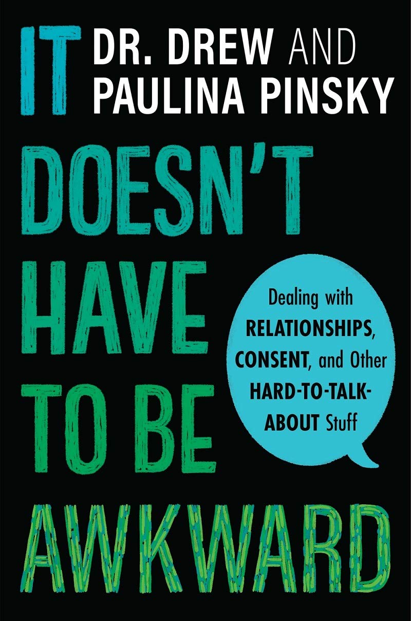 It Doesn’t Have To Be Awkward: Dealing with Relationships, Consent, and Other Hard-To-Talk-About Stuff