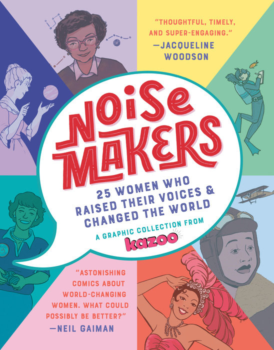 Noisemakers: 25 Women Who Raised Their Voices & Changed the World; A Graphic Collection from Kazoo