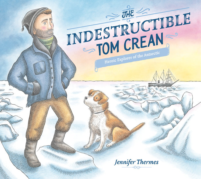 The Indestructible Tom Crean: Heroic Explorer of the Antarctic