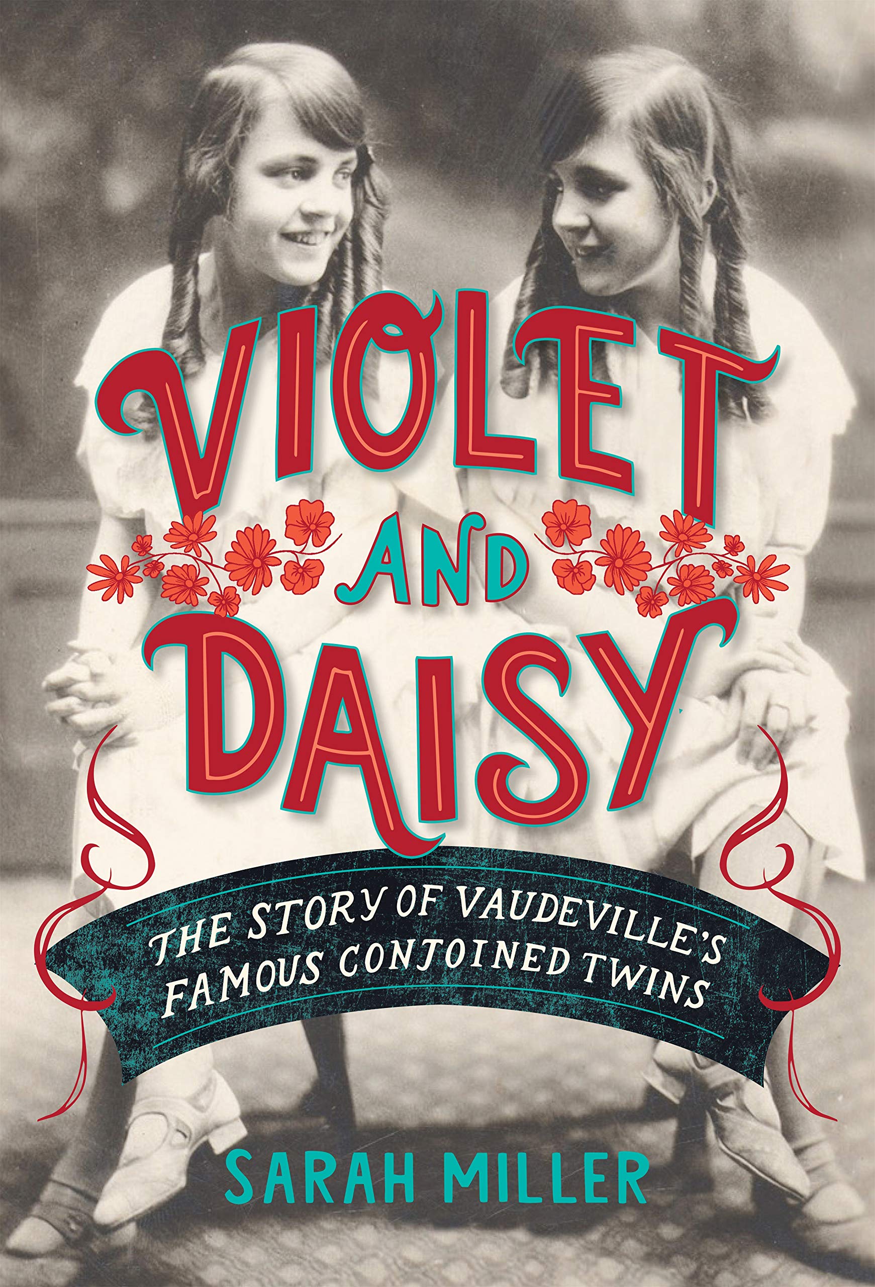 Violet & Daisy: The Story of Vaudeville’s Famous Conjoined Twins
