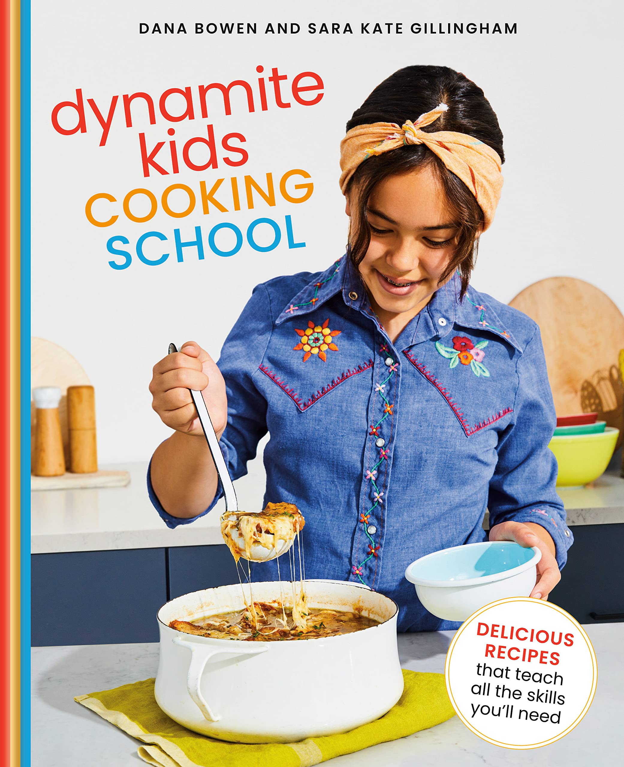 Dynamite Kids Cooking School: Delicious Recipes That Teach All the Skills You Need