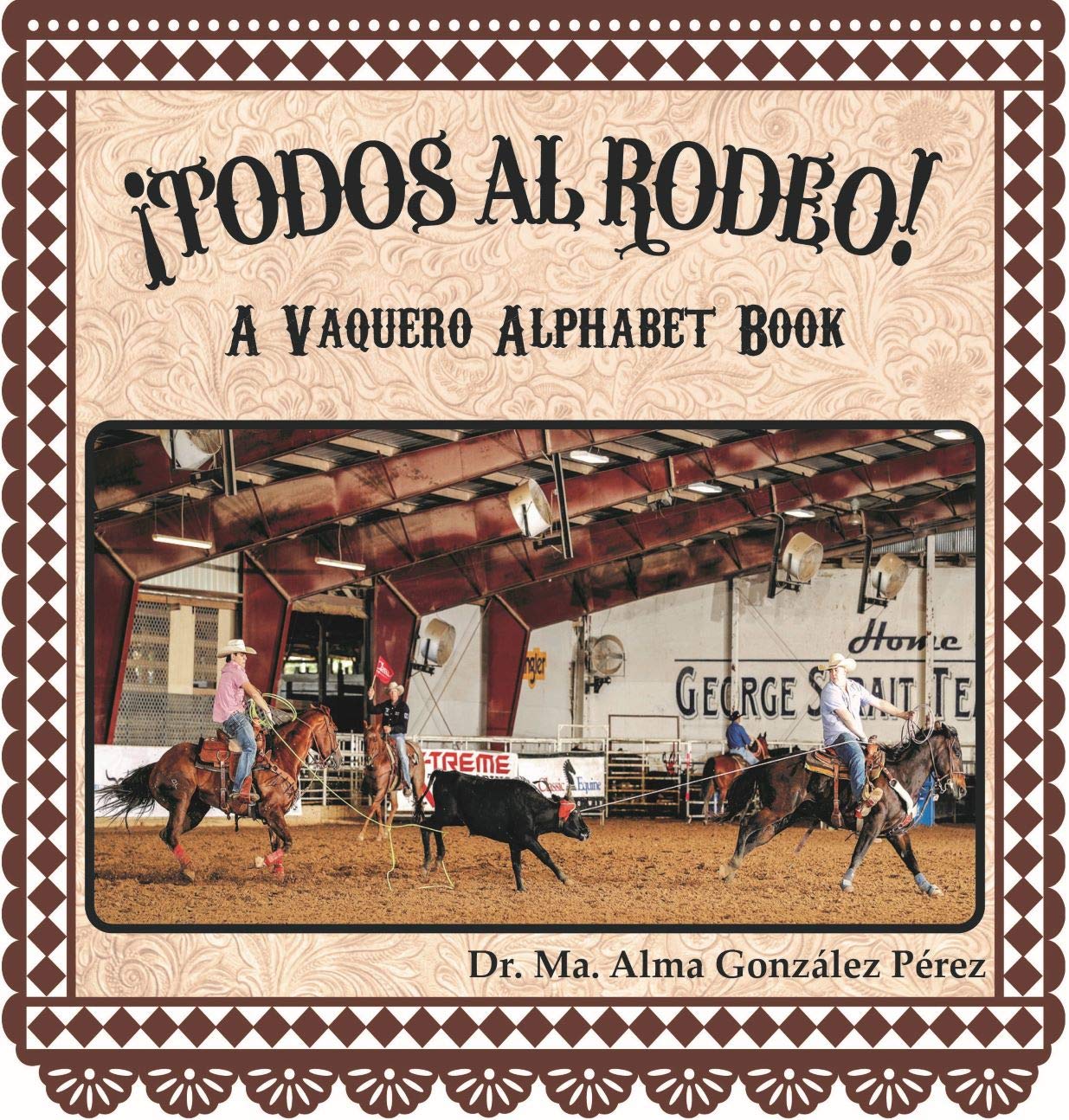 ¡Todos al Rodeo!: A Vaquero Alphabet Book