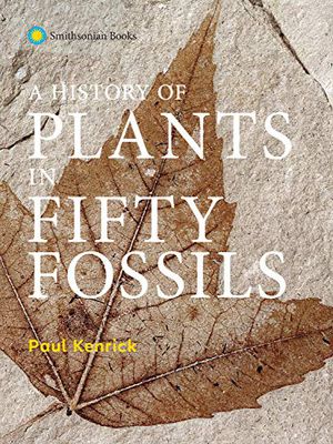 A History of Plants in Fifty Fossils