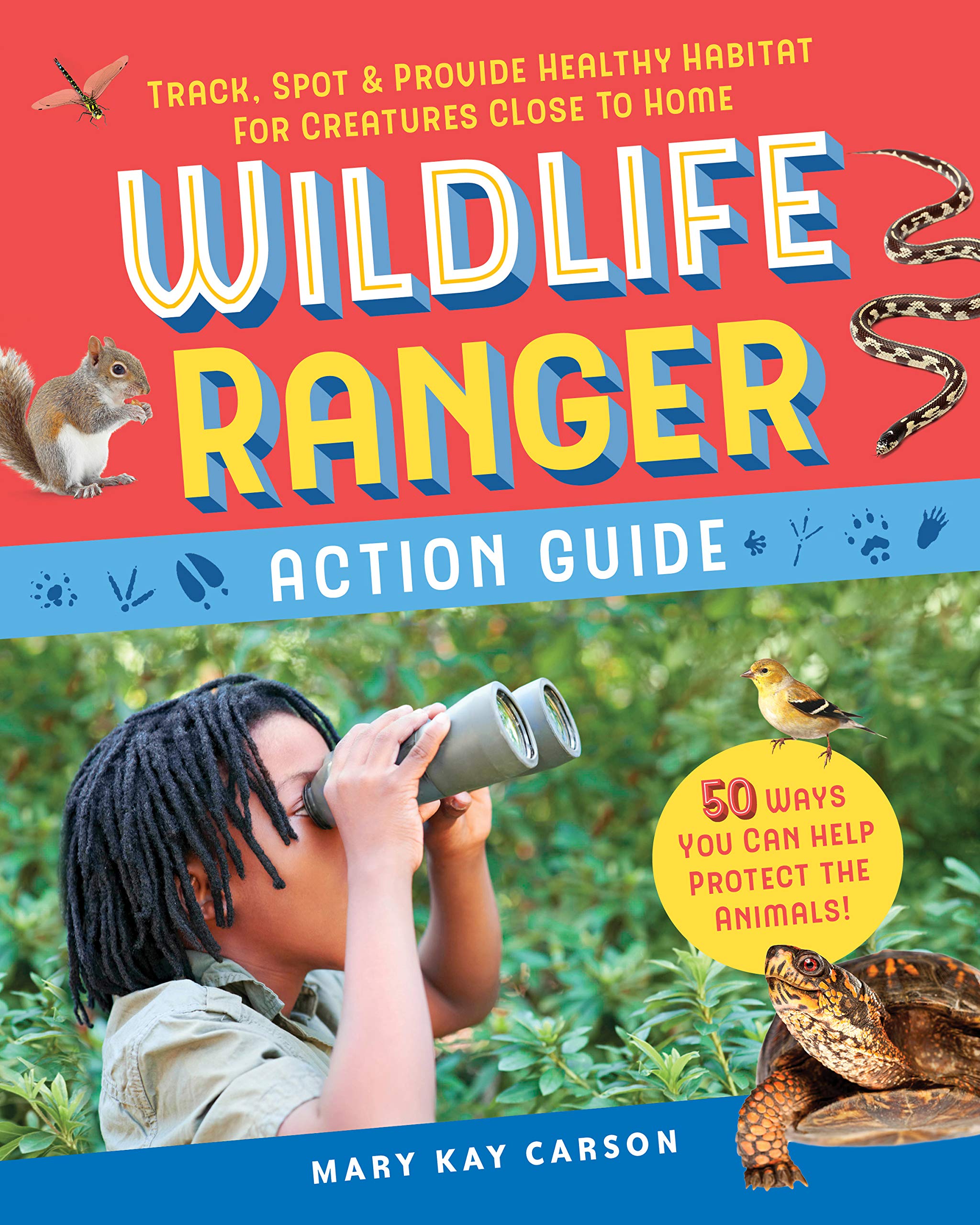 Wildlife Ranger Action Guide: Track, Spot & Provide Healthy Habitat for Creatures Close to Home