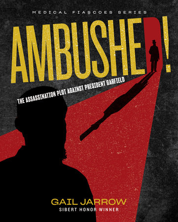Ambushed!: The Assassination Plot Against President Garfield