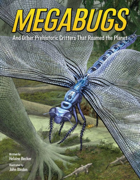 Megabugs: And Other Prehistoric Critters That Roamed the Planet