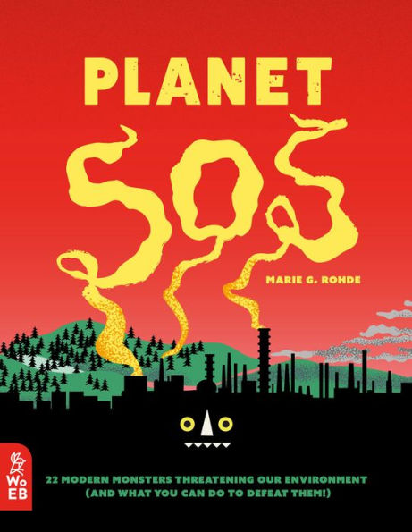 Planet SOS: 22 Modern Monsters Threatening Our Environment (and What You Can Do To Defeat Them!)