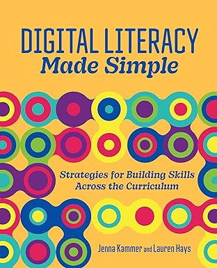 Digital Literacy Made Simple: Strategies for Building Skills Across the Curriculum