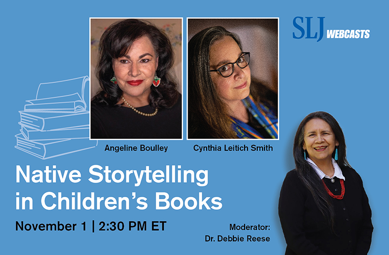 Webcast: Native Storytelling in Children's Books with Angeline Boulley, Cynthia Leitich Smith, and Debbie Reese