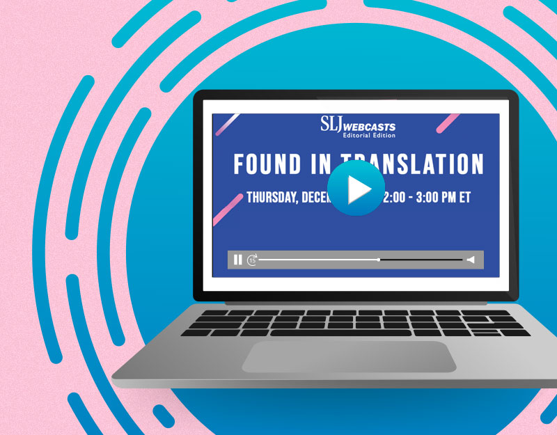 Webcast: Found In Translation — Bringing World Storytelling to Young Readers | December 14