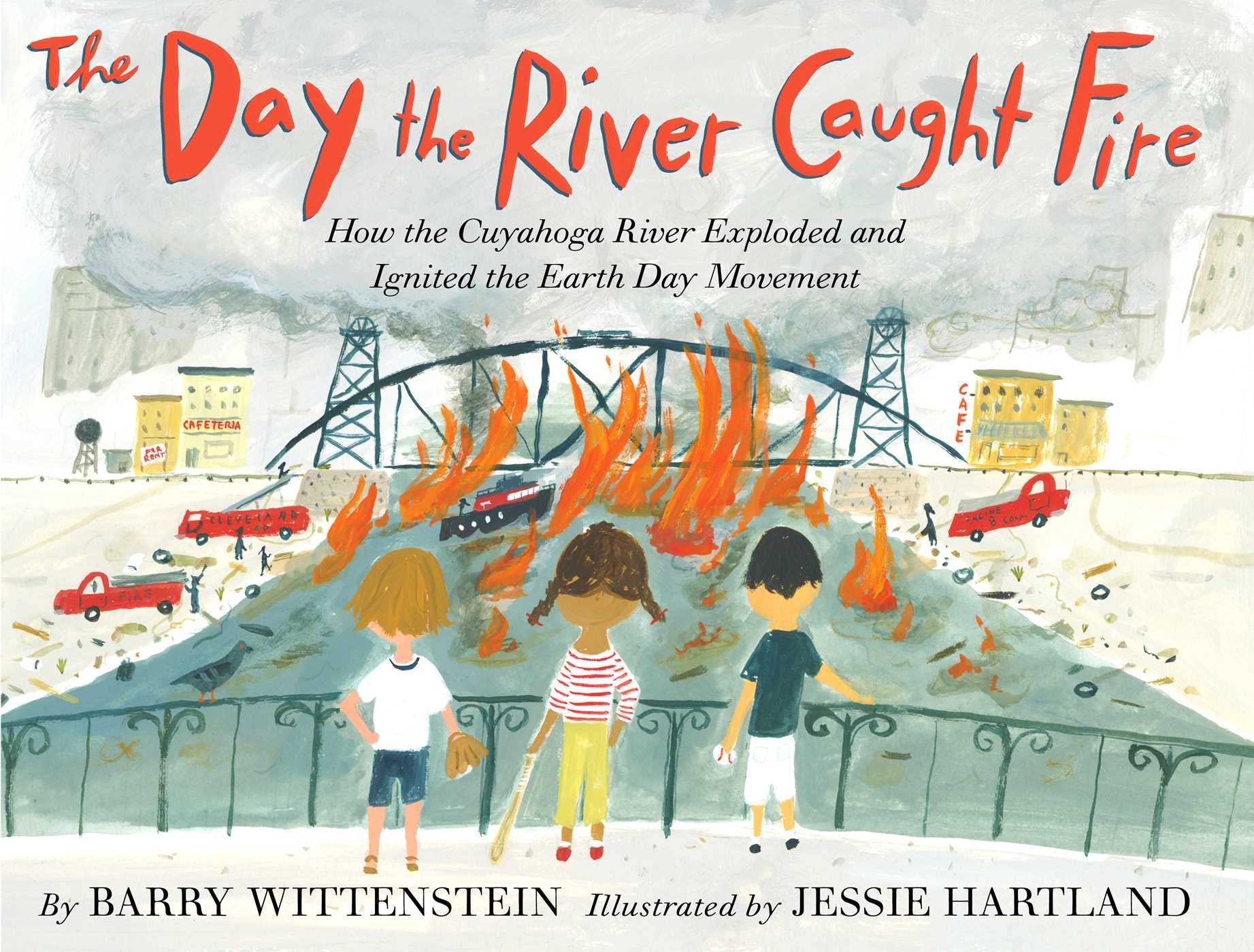 The Day the River Caught Fire: How the Cuyahoga River Exploded and Ignited the Earth Day Movement