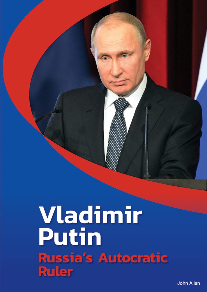 Vladimir Putin: Russia’s Autocratic Ruler