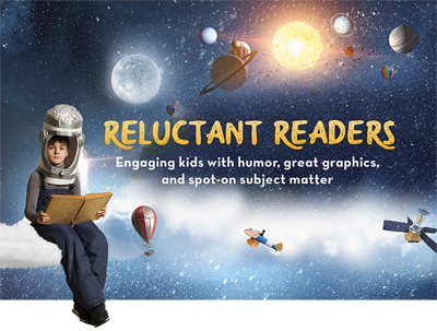 Reluctant Readers: Engaging Kids with Humor, Great Graphics, and Spot-On Subject Matter