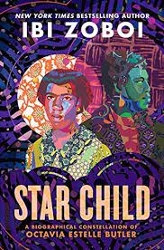 Book cover for Star Child: A Biographical Constellation of Octavia Estelle Butler by Ibi Zoboi
